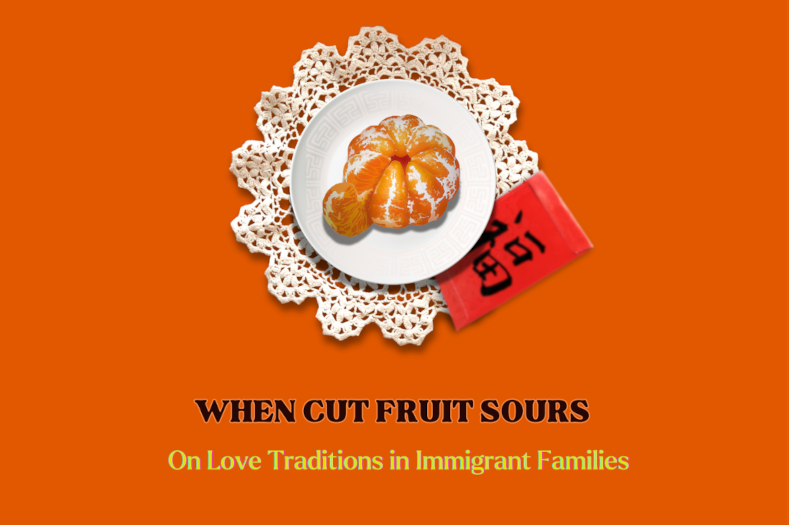 On an orange background, a white doily placemat holding a white plate with light beige motifs, carrying a round bright peeled orange with one segment sticking out. Under a plate, a red envelope with the Chinese character for "luck/fortune" written in black. Below the plate, in brown text "When cut fruit sours", and yellow text below "On love traditions in immigrant families".
